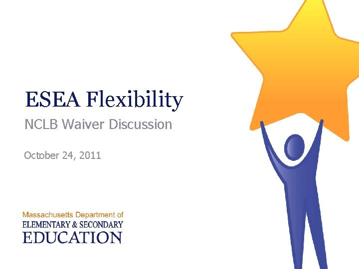ESEA Flexibility NCLB Waiver Discussion October 24, 2011 