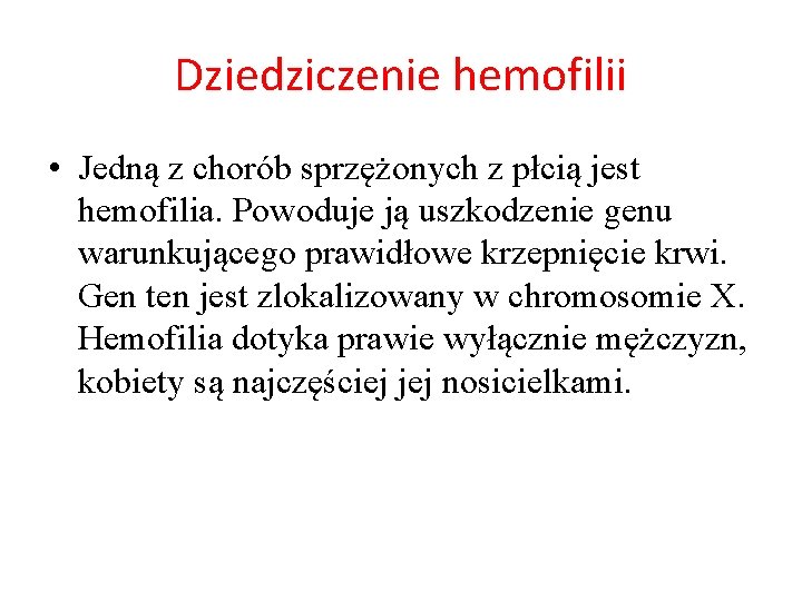 Dziedziczenie hemofilii • Jedną z chorób sprzężonych z płcią jest hemofilia. Powoduje ją uszkodzenie