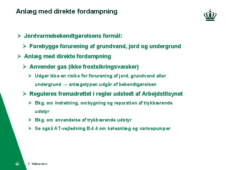 Anlæg med direkte fordampning Ø Jordvarmebekendtgørelsens formål: Ø Forebygge forurening af grundvand, jord og