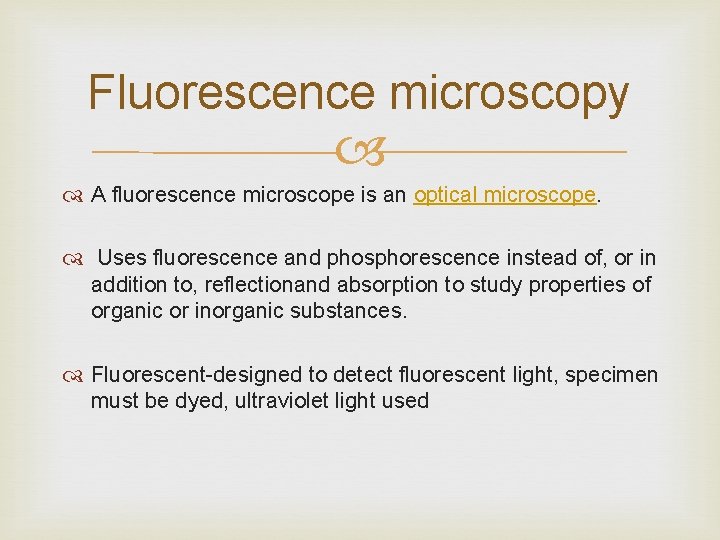 Fluorescence microscopy A fluorescence microscope is an optical microscope. Uses fluorescence and phosphorescence instead
