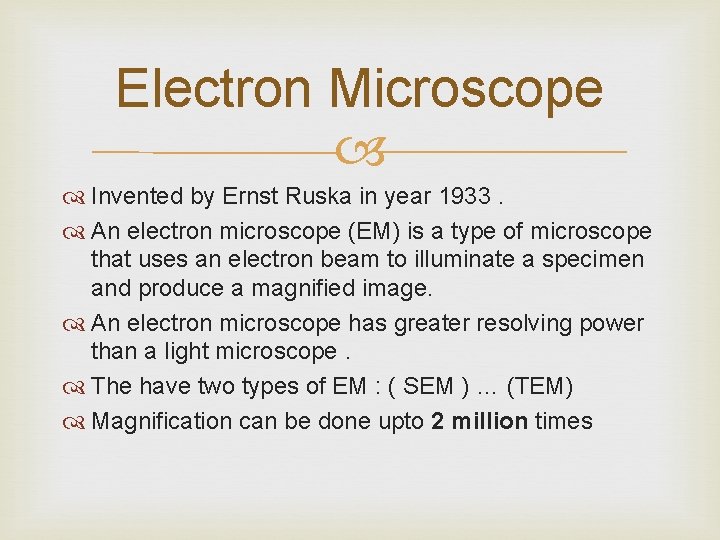 Electron Microscope Invented by Ernst Ruska in year 1933. An electron microscope (EM) is