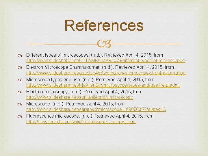 References Different types of microscopes. (n. d. ). Retrieved April 4, 2015, from http: