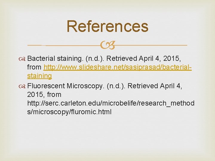 References Bacterial staining. (n. d. ). Retrieved April 4, 2015, from http: //www. slideshare.