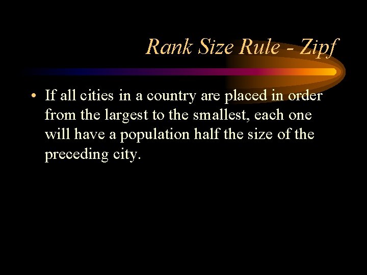 Rank Size Rule - Zipf • If all cities in a country are placed