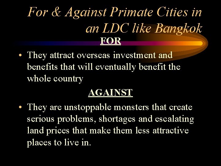 For & Against Primate Cities in an LDC like Bangkok FOR • They attract