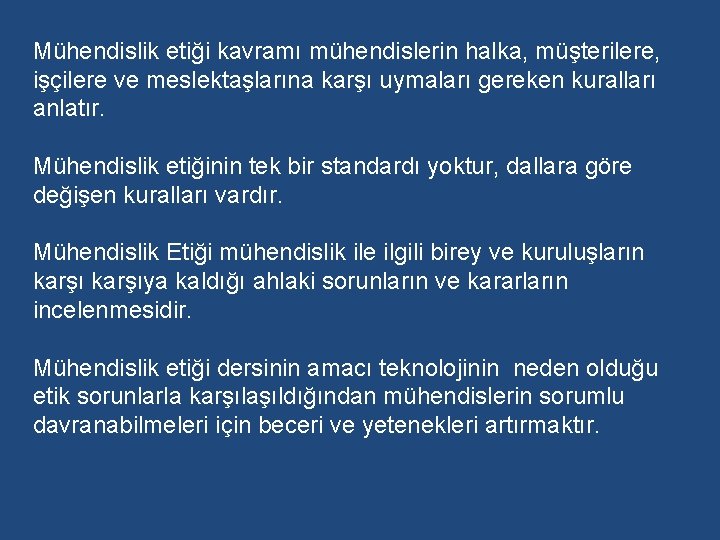 Mühendislik etiği kavramı mühendislerin halka, müşterilere, işçilere ve meslektaşlarına karşı uymaları gereken kuralları anlatır.