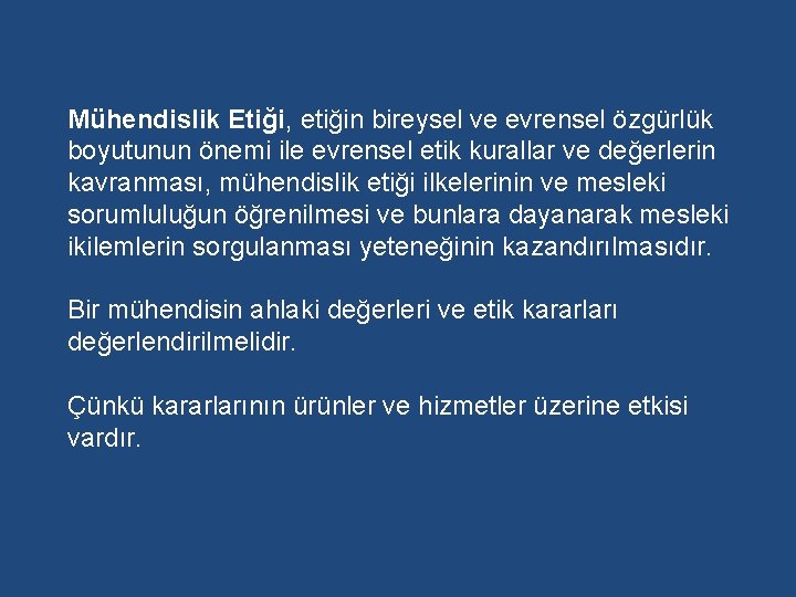 Mühendislik Etiği, etiğin bireysel ve evrensel özgürlük boyutunun önemi ile evrensel etik kurallar ve