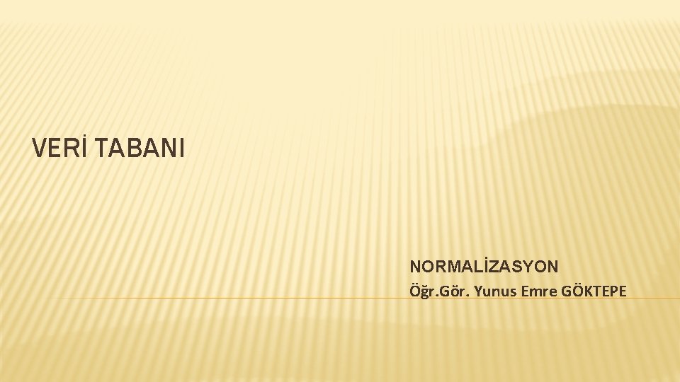 VERİ TABANI NORMALİZASYON Öğr. Gör. Yunus Emre GÖKTEPE 