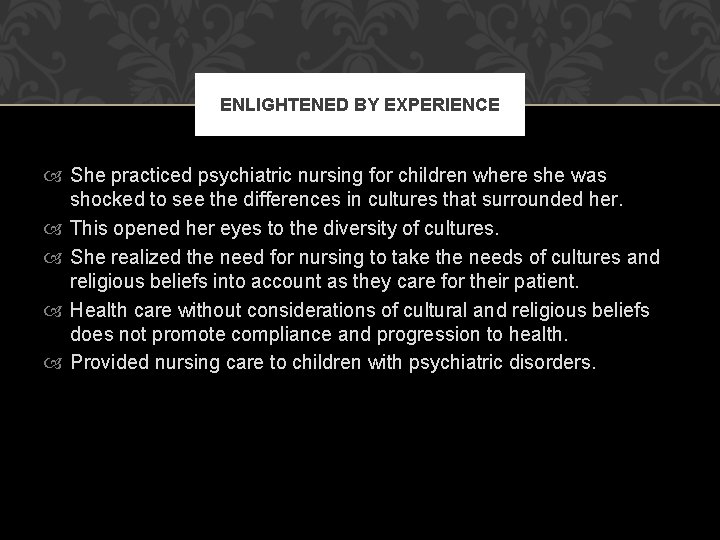 ENLIGHTENED BY EXPERIENCE She practiced psychiatric nursing for children where she was shocked to