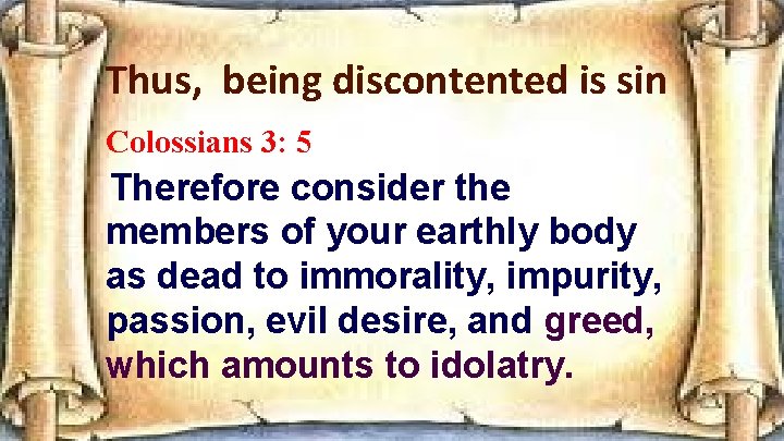 Thus, being discontented is sin Colossians 3: 5 Therefore consider the members of your