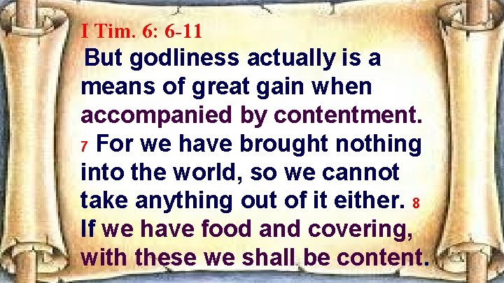 I Tim. 6: 6 -11 But godliness actually is a means of great gain