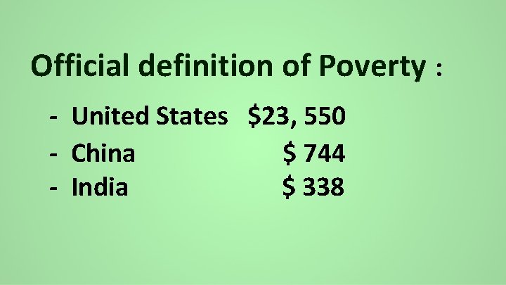 Official definition of Poverty : - United States $23, 550 - China $ 744
