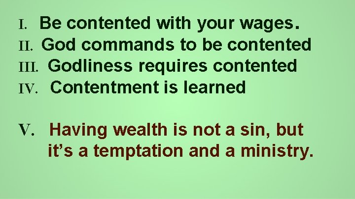 I. Be contented with your wages. II. God commands to be contented III. Godliness