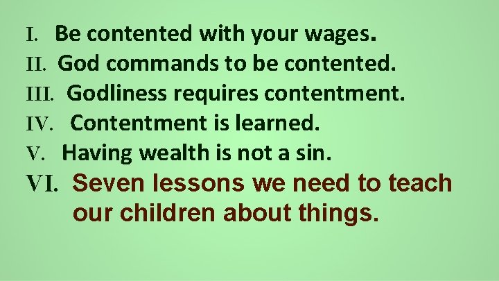 I. Be contented with your wages. II. God commands to be contented. III. Godliness