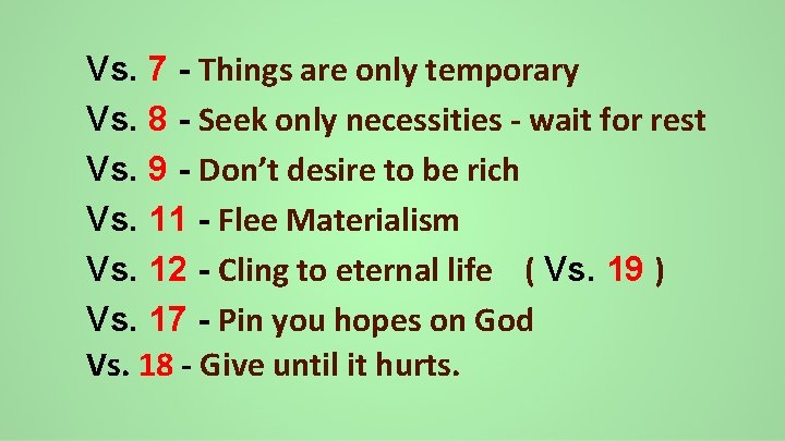 Vs. 7 - Things are only temporary Vs. 8 - Seek only necessities -
