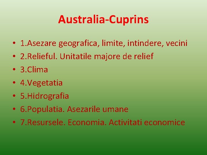 Australia-Cuprins • • 1. Asezare geografica, limite, intindere, vecini 2. Relieful. Unitatile majore de