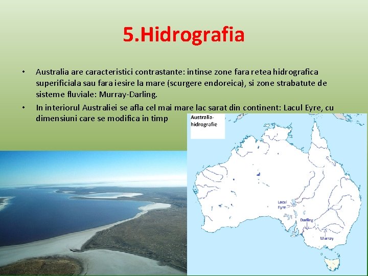 5. Hidrografia • • Australia are caracteristici contrastante: intinse zone fara retea hidrografica superificiala