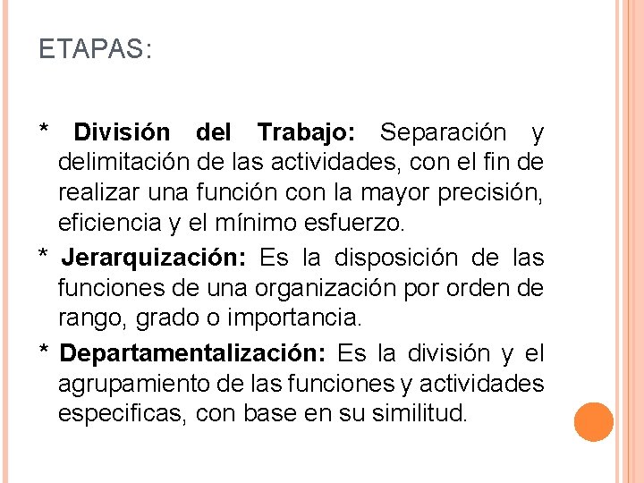 ETAPAS: * División del Trabajo: Separación y delimitación de las actividades, con el fin