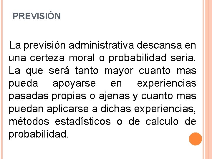 PREVISIÓN La previsión administrativa descansa en una certeza moral o probabilidad seria. La que