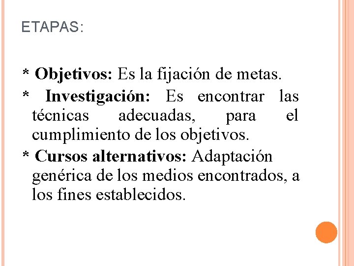 ETAPAS: * Objetivos: Es la fijación de metas. * Investigación: Es encontrar las técnicas