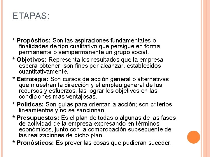 ETAPAS: * Propósitos: Son las aspiraciones fundamentales o finalidades de tipo cualitativo que persigue ETAPAS: * Propósitos: Son las aspiraciones fundamentales o finalidades de tipo cualitativo que persigue