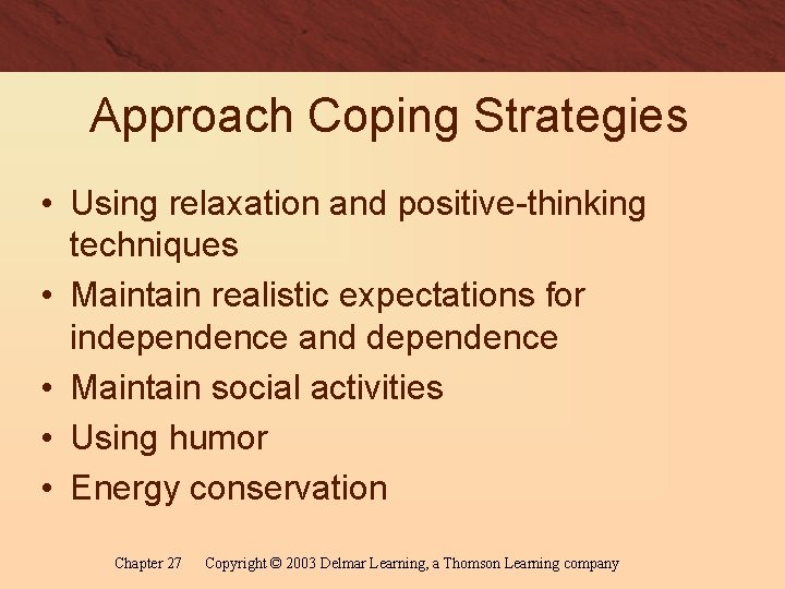 Approach Coping Strategies • Using relaxation and positive-thinking techniques • Maintain realistic expectations for