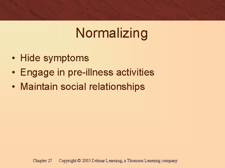 Normalizing • Hide symptoms • Engage in pre-illness activities • Maintain social relationships Chapter