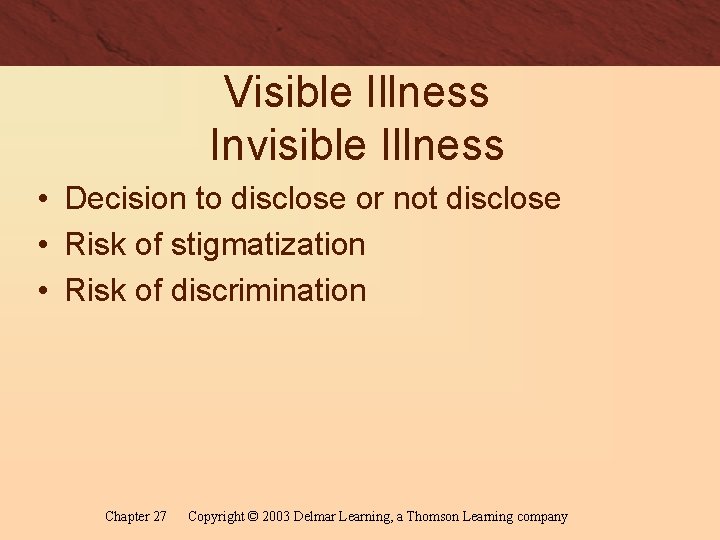 Visible Illness Invisible Illness • Decision to disclose or not disclose • Risk of