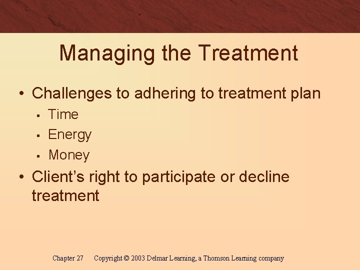 Managing the Treatment • Challenges to adhering to treatment plan § § § Time