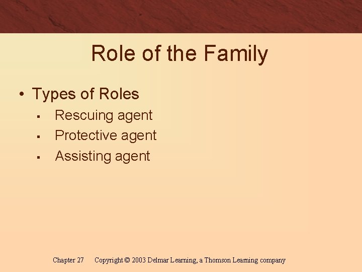 Role of the Family • Types of Roles § § § Rescuing agent Protective