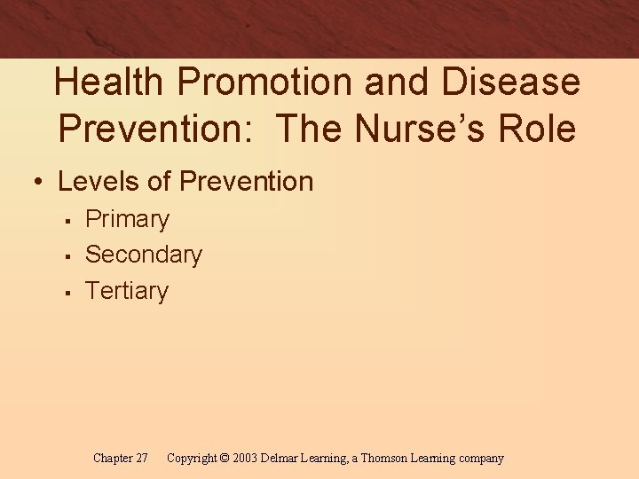 Health Promotion and Disease Prevention: The Nurse’s Role • Levels of Prevention § §