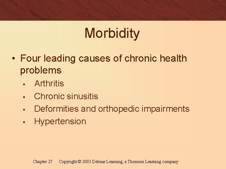Morbidity • Four leading causes of chronic health problems § § Arthritis Chronic sinusitis
