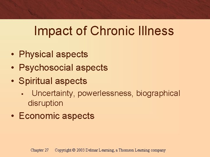 Impact of Chronic Illness • Physical aspects • Psychosocial aspects • Spiritual aspects §
