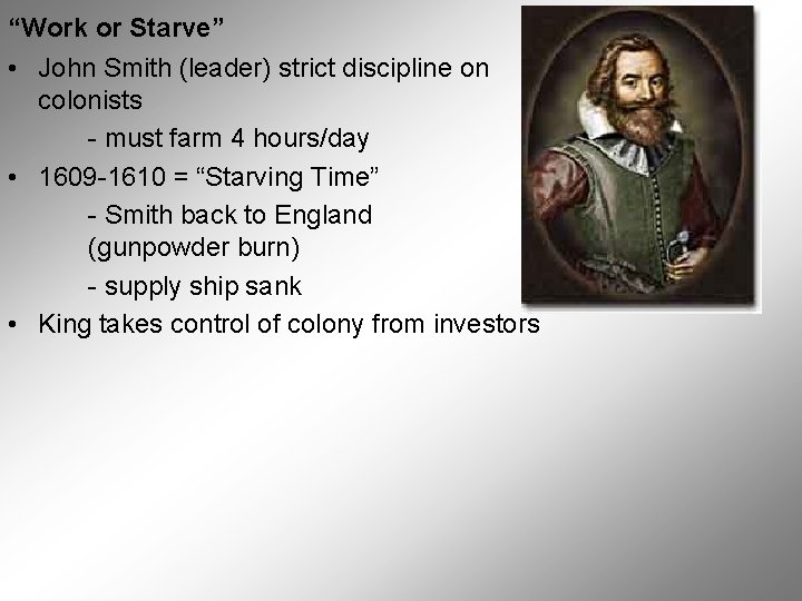 “Work or Starve” • John Smith (leader) strict discipline on colonists - must farm “Work or Starve” • John Smith (leader) strict discipline on colonists - must farm