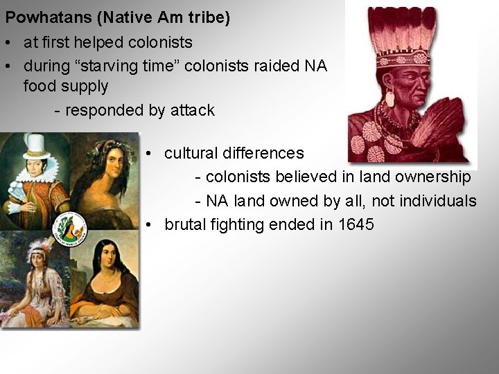Powhatans (Native Am tribe) • at first helped colonists • during “starving time” colonists Powhatans (Native Am tribe) • at first helped colonists • during “starving time” colonists