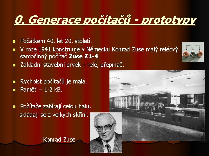 0. Generace počítačů - prototypy Počátkem 40. let 20. století. l V roce 1941