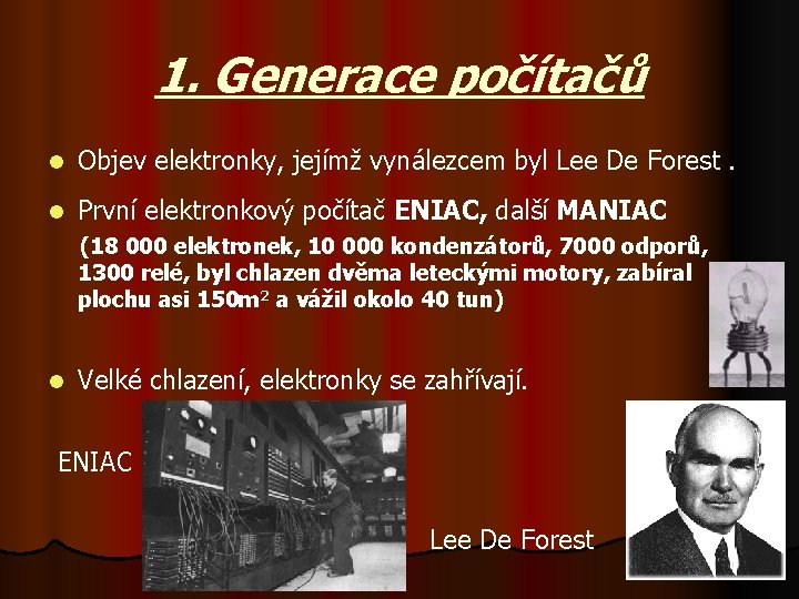 1. Generace počítačů l Objev elektronky, jejímž vynálezcem byl Lee De Forest. l První