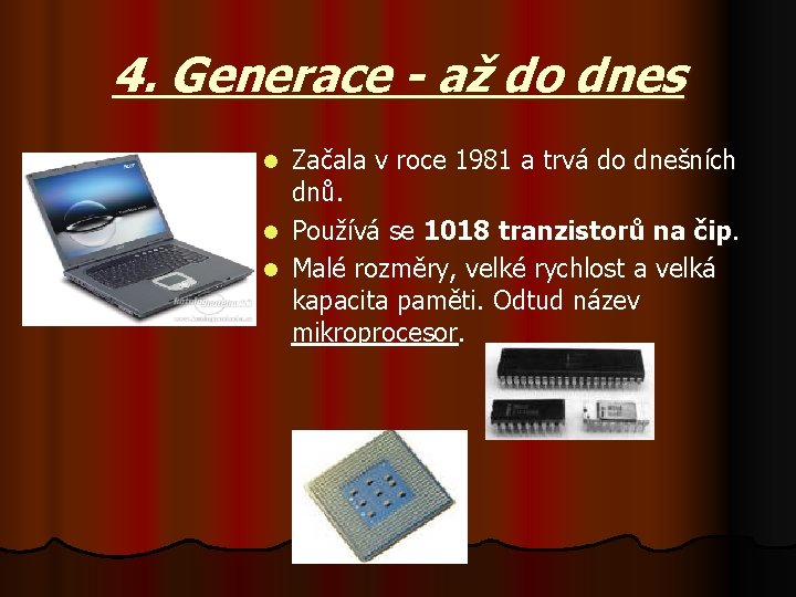 4. Generace - až do dnes Začala v roce 1981 a trvá do dnešních