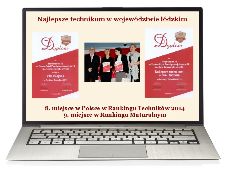 Najlepsze technikum w województwie łódzkim 8. miejsce w Polsce w Rankingu Techników 2014 9.