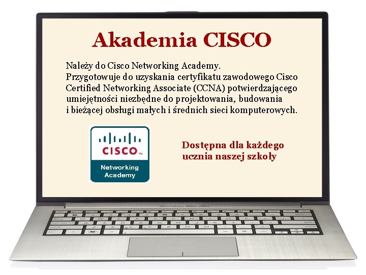 Akademia CISCO Należy do Cisco Networking Academy. Przygotowuje do uzyskania certyfikatu zawodowego Cisco Certified