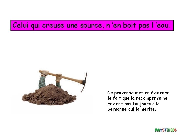 Celui qui creuse une source, n ’en boit pas l ’eau. Ce proverbe met