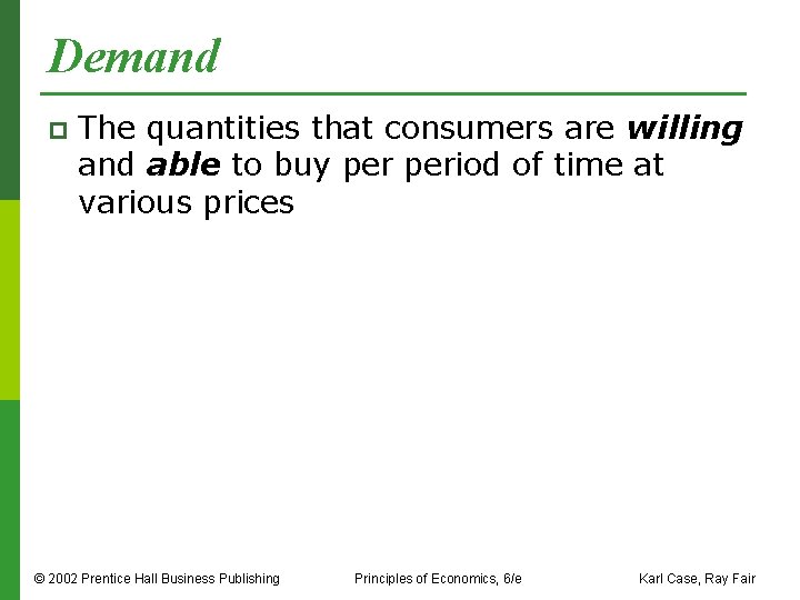 Demand p The quantities that consumers are willing and able to buy period of