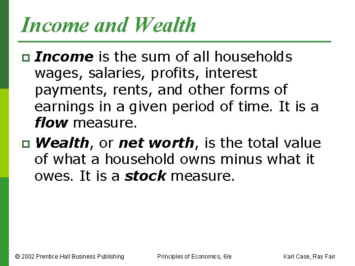 Income and Wealth Income is the sum of all households wages, salaries, profits, interest
