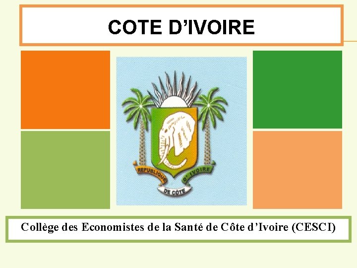 COTE D’IVOIRE Collège des Economistes de la Santé de Côte d’Ivoire (CESCI) 