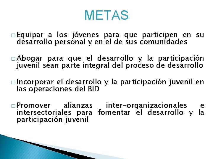 METAS � Equipar a los jóvenes para que participen en su desarrollo personal y