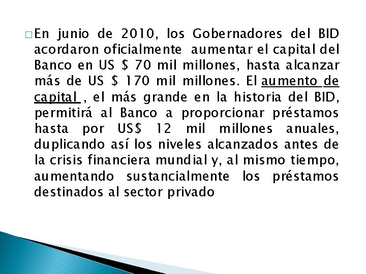 � En junio de 2010, los Gobernadores del BID acordaron oficialmente aumentar el capital