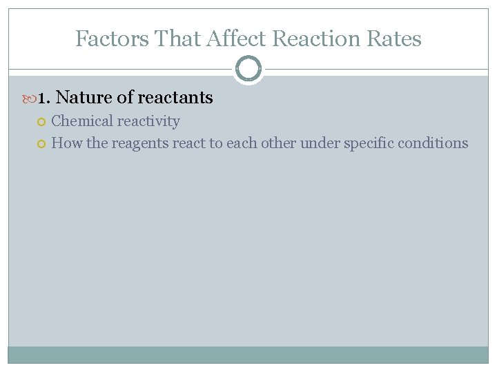 Factors That Affect Reaction Rates 1. Nature of reactants Chemical reactivity How the reagents