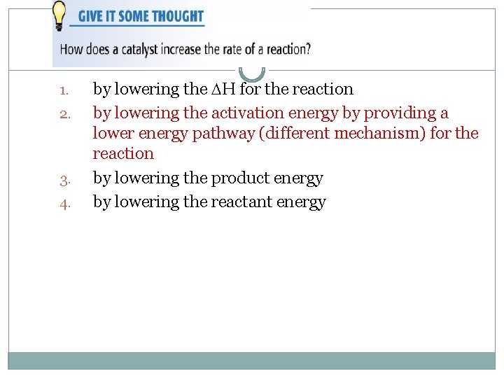 1. 2. 3. 4. by lowering the H for the reaction by lowering the