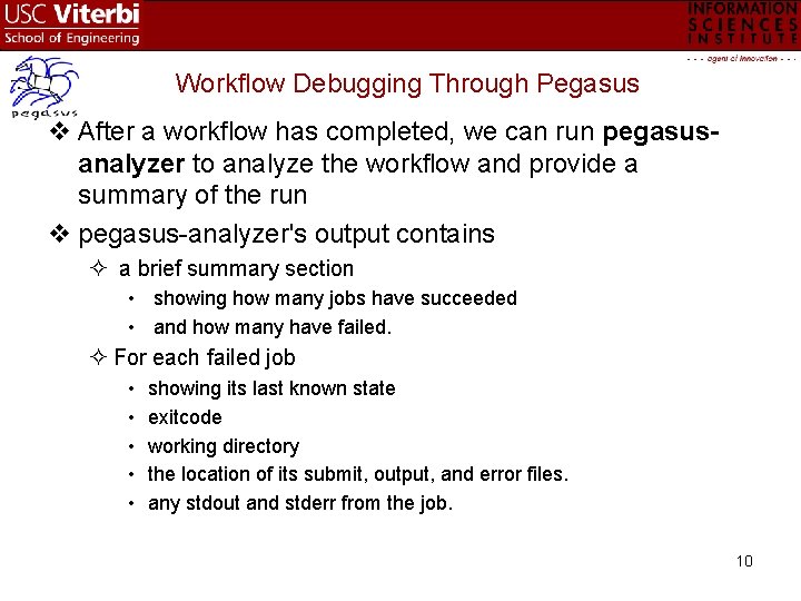 Workflow Debugging Through Pegasus v After a workflow has completed, we can run pegasusanalyzer