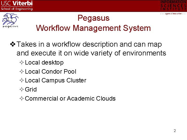 Pegasus Workflow Management System v Takes in a workflow description and can map and